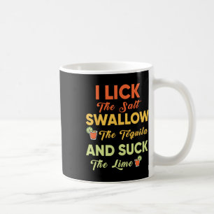 I Lick The Salt Swallow The Tequila Drinking Cinco Coffee Mug