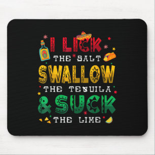 I Lick The Salt Swallow The Tequila Funny Cinco De Mouse Mat
