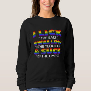 I Lick The Salt Swallow The Tequila Lime For A Pri Sweatshirt