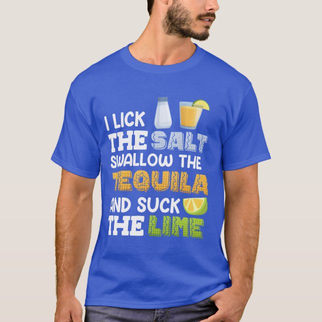 I lick the salt swallow theequila Suck the Lime fa T-Shirt (Front)
