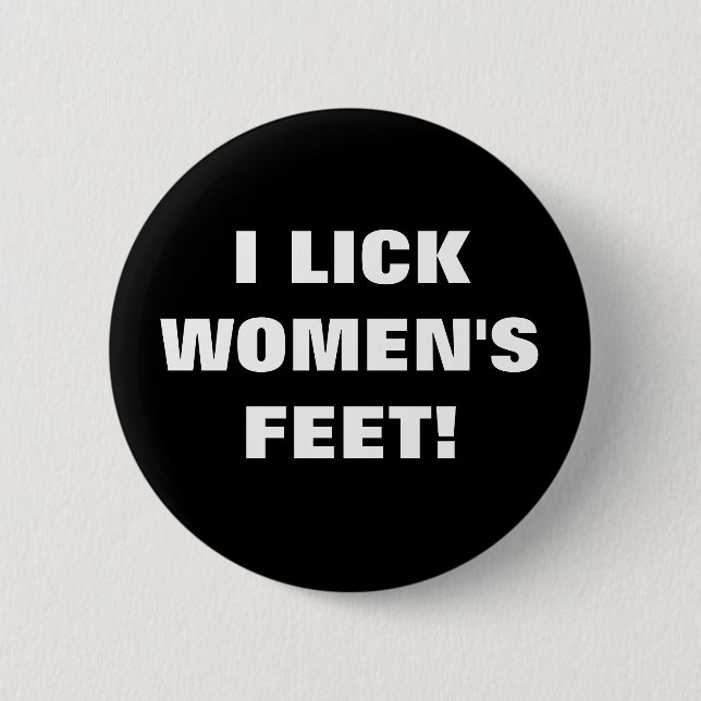 I LICK WOMEN'S FEET! 6 CM ROUND BADGE (Front)