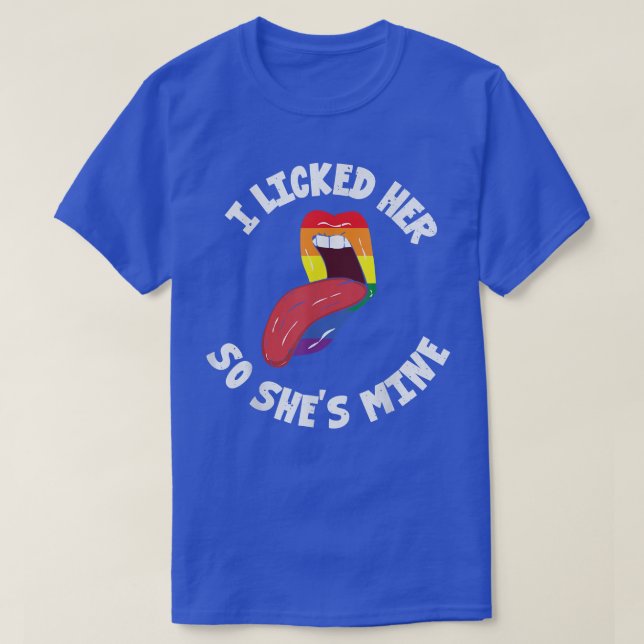 I Licked Her So She's Mine  Funny Lesbian Pride  T-Shirt (Design Front)