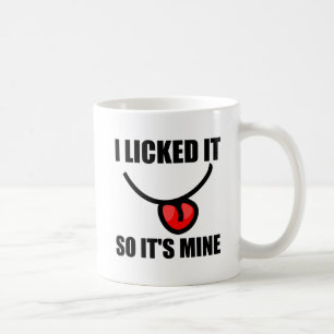 I Licked It So It Is Mine Coffee Mug