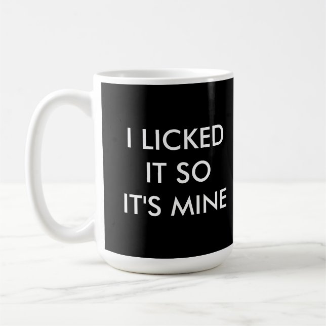 I LICKED IT SO IT'S MINE black mug (Left)
