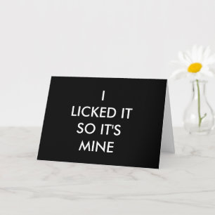 I LICKED IT SO IT'S MINE CARD