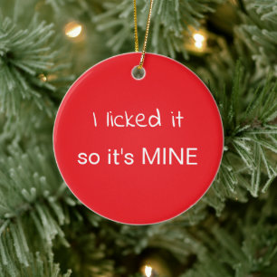 I Licked It So It's Mine Christmas Ceramic Tree Decoration