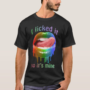 I Licked It So It's Mine Colour Lips Funny T-Shirt