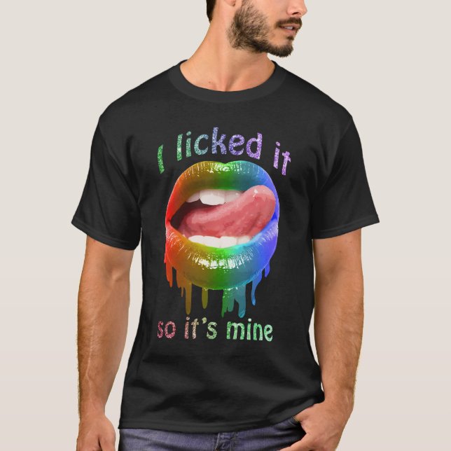 I Licked It So It's Mine Colour Lips Funny T-Shirt (Front)