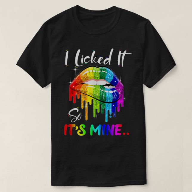 I Licked It So It's Mine Funny Lesbian Gay Pride L T-Shirt (Design Front)