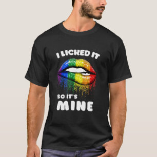 I Licked It So Its Mine - Lgbt Lips Rainbow - Gay  T-Shirt
