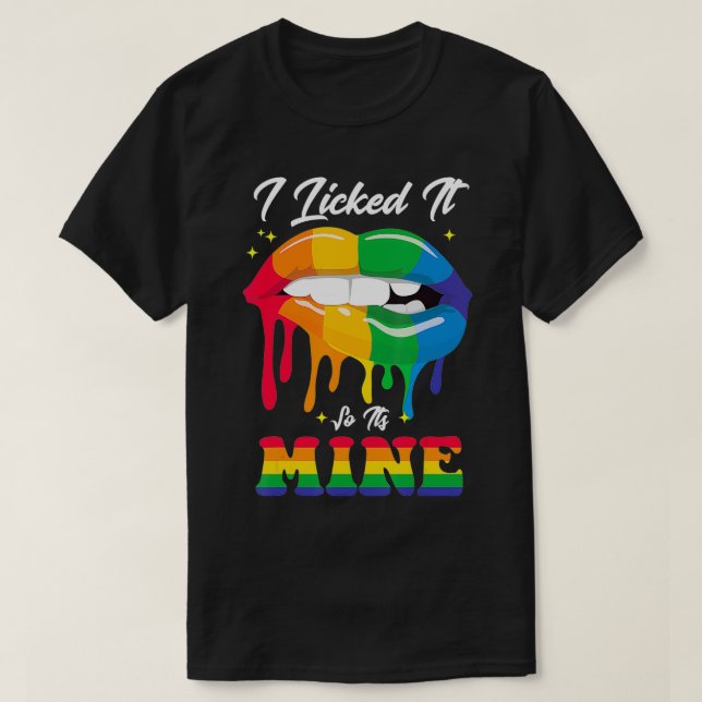 I licked it so it's mine LGBT rainbow pride  T-Shirt (Design Front)