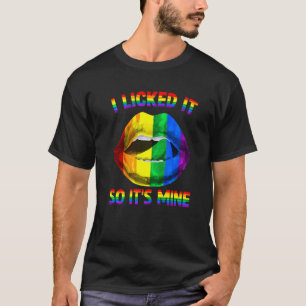 I Licked It So It's Mine Lgbtq Lips Rainbow Lgbt G T-Shirt