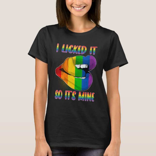 I Licked It So It's Mine LGBTQ Lips Rainbow LGBT P T-Shirt (Front)