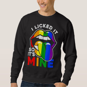 I Licked It So It's Mine  Lgbtq Lips Rainbow Lgbt Sweatshirt