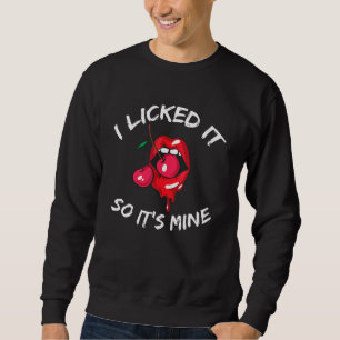 I Licked It So It's Mine Lips Red Cherry Lgbt Prid Sweatshirt