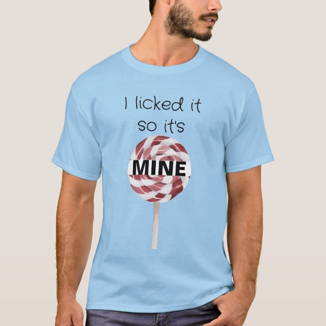 I Licked It So It's Mine Lollipop Candy T-Shirt (Front)