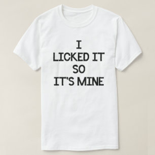 I LICKED IT SO ITS MINE LOLLIPOP SUCKER T-Shirt