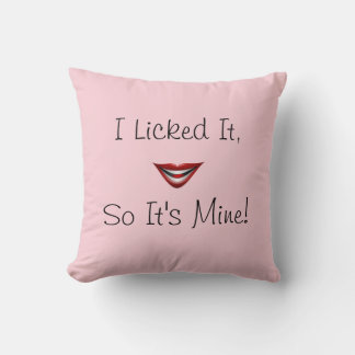 I Licked It, So It's Mine! Pillow