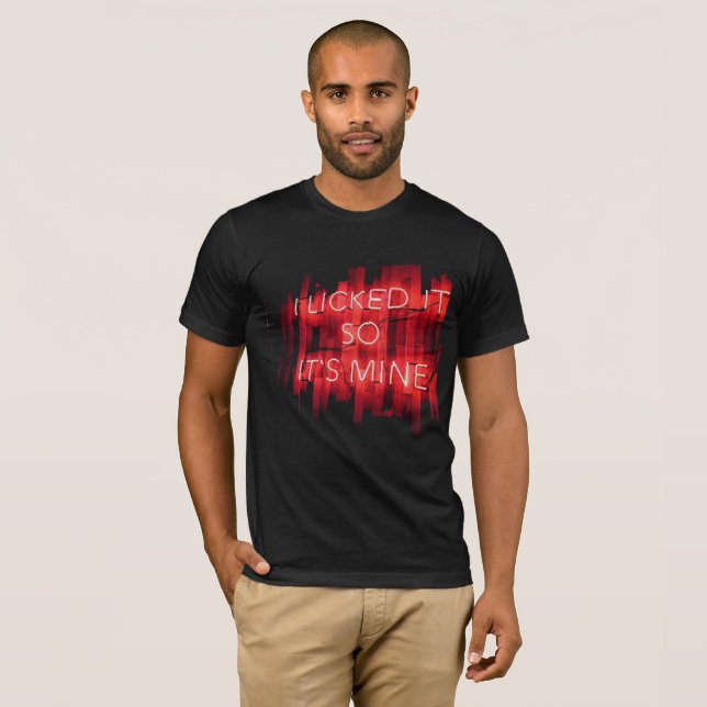 i licked it so its mine T-Shirt (Front Full)