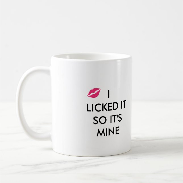 I LICKED IT SO IT'S MINE  with a kiss  Coffee Mug (Left)