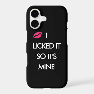 I LICKED IT SO IT'S MINE with a kiss iPhone Case