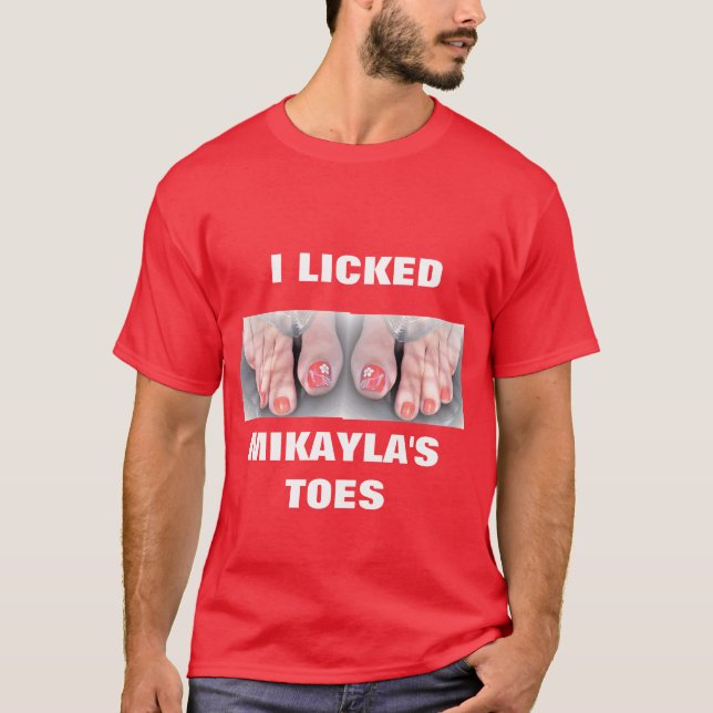 I LICKED MIKAYLA'S TOES T-Shirt (Front)