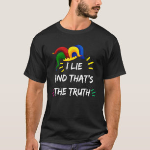 I Lie And Thats The Truth April Fool Day Joke T-Shirt