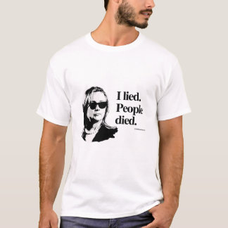 I lied and people died - Anti Hillary png.png T-Shirt