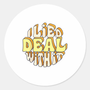 I Lied Deal With It Funny Groundhog Day Men Women Classic Round Sticker