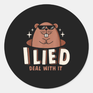 I Lied Deal With It Funny Groundhog Day Men Women  Classic Round Sticker