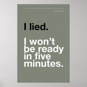 I LIED! I WON’T BE READY IN FIVE MINUTES – Poster