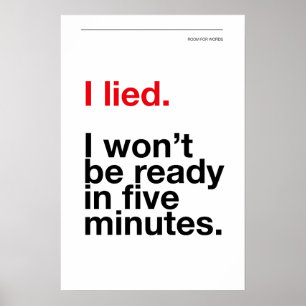 I LIED! I WON’T BE READY IN FIVE MINUTES – Poster