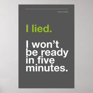 I LIED! I WON’T BE READY IN FIVE MINUTES – Poster