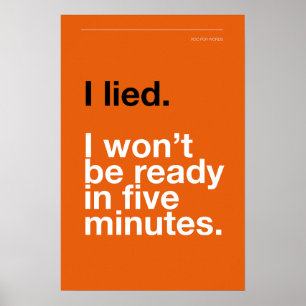 I LIED! I WON’T BE READY IN FIVE MINUTES – Poster