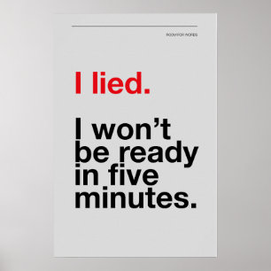 I LIED! I WON’T BE READY IN FIVE MINUTES – Poster