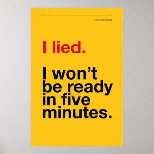 I LIED! I WON’T BE READY IN FIVE MINUTES – Poster