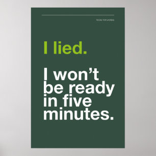I LIED! I WON’T BE READY IN FIVE MINUTES – Poster
