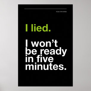 I LIED! I WON’T BE READY IN FIVE MINUTES – Poster