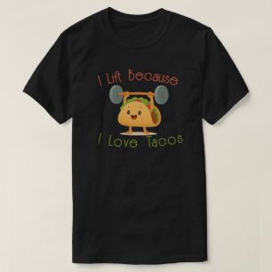 I Lift Because I Love Tacos T-Shirt