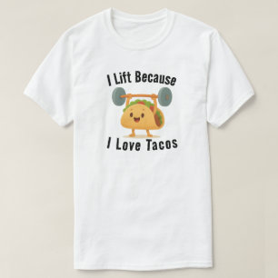 I Lift Because I Love Tacos T-Shirt