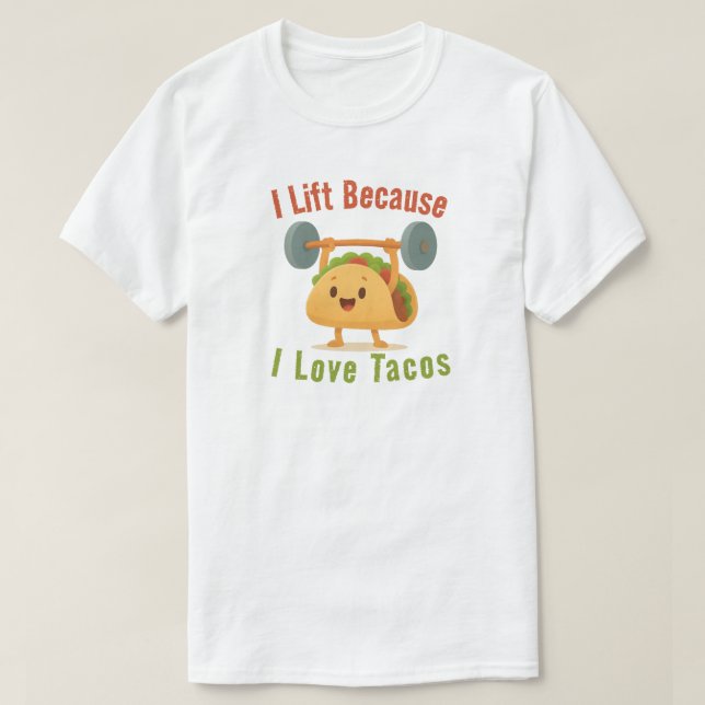 I Lift Because I Love Tacos T-Shirt (Design Front)