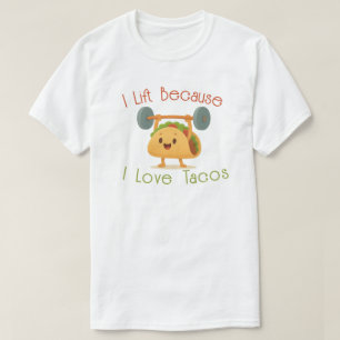 I Lift Because I Love Tacos T-Shirt