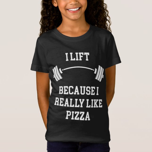 I Lift Because I Really Like Pizza T-Shirt (Front)
