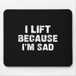 I Lift Because I'm Sad Gym Workout Weightlifting M Mouse Mat