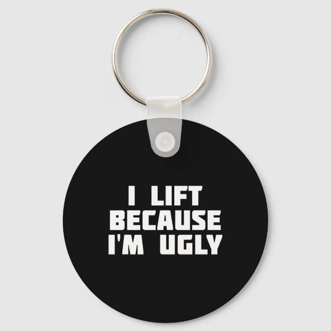I Lift Because I'm Ugly Funny Workout  Key Ring (Front)