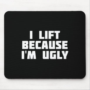 I Lift Because I'm Ugly Funny Workout Mouse Mat