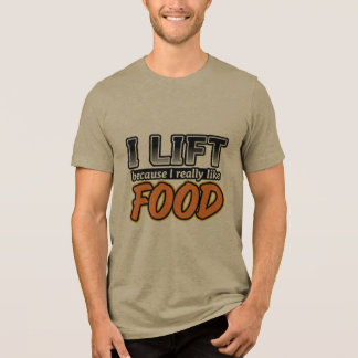 I lift because l really like Food Tri-Blend Shirt
