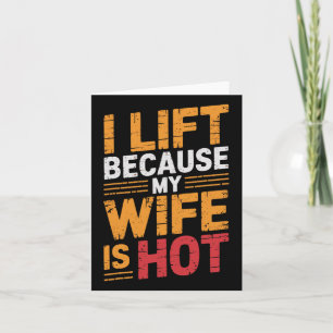 I Lift Because My Wife Is Hot 1 Card