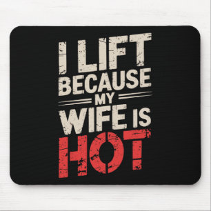 I Lift Because My Wife Is Hot 1  Mouse Mat