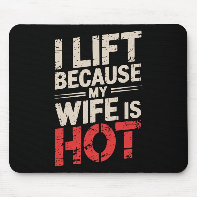 I Lift Because My Wife Is Hot 1  Mouse Mat (Front)